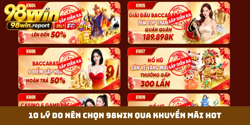 10 lý do nên chọn 98WIN qua khuyến mãi hot