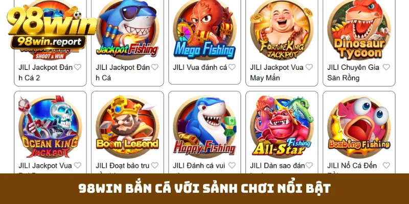 98WIN bắn cá với sảnh chơi nổi bật 98WIN bắn cá với sảnh chơi nổi bật