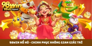 98WIN Nổ Hũ - Chinh Phục Không Gian Giải Trí Slot Bất Tận