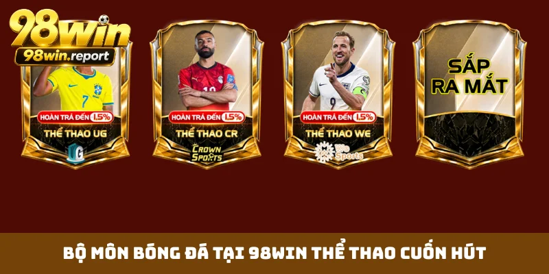 Bộ môn bóng đá tại 98WIN thể thao cuốn hút Bộ môn bóng đá tại 98WIN thể thao cuốn hút