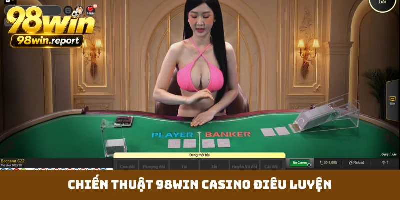 Chiến thuật 98WIN casino điêu luyện