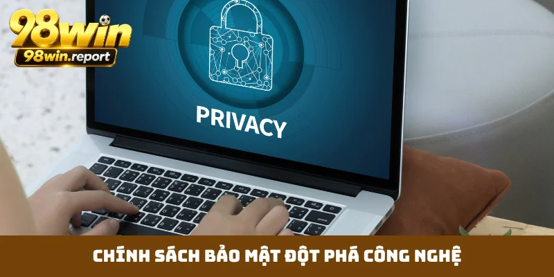 Chính sách bảo mật đột phá công nghệ