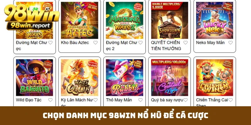 Chọn danh mục 98WIN nổ hũ để cá cược