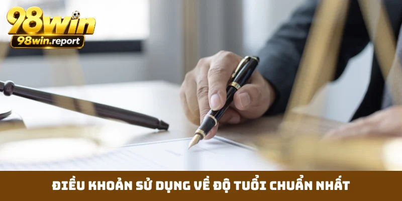 Điều khoản sử dụng về độ tuổi chuẩn nhất Điều khoản sử dụng về độ tuổi chuẩn nhất