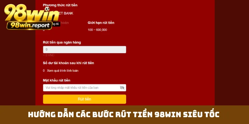 Hướng dẫn các bước rút tiền 98WIN siêu tốc