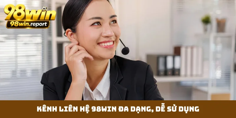 Kênh liên hệ 98WIN đa dạng, dễ sử dụng