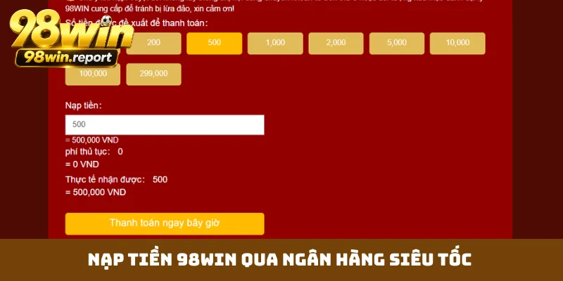Nạp tiền 98WIN qua ngân hàng siêu tốc