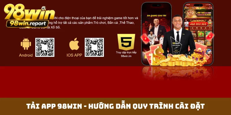Tải App 98WIN - Hướng Dẫn Quy Trình Cài Đặt Ứng Dụng